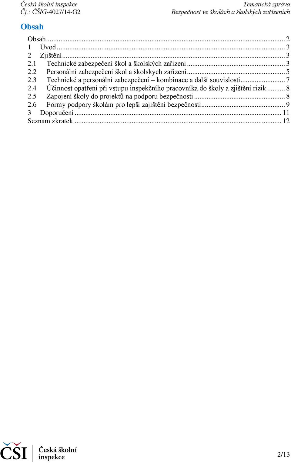 4 Účinnost opatření při vstupu inspekčního pracovníka do školy a zjištění rizik... 8 2.