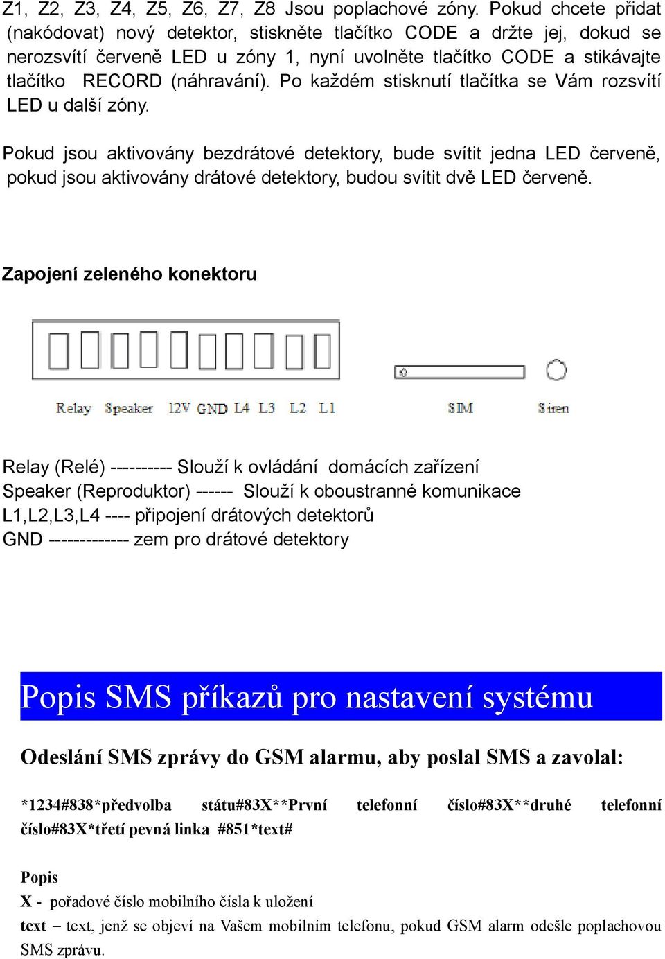 Po každém stisknutí tlačítka se Vám rozsvítí LED u další zóny.