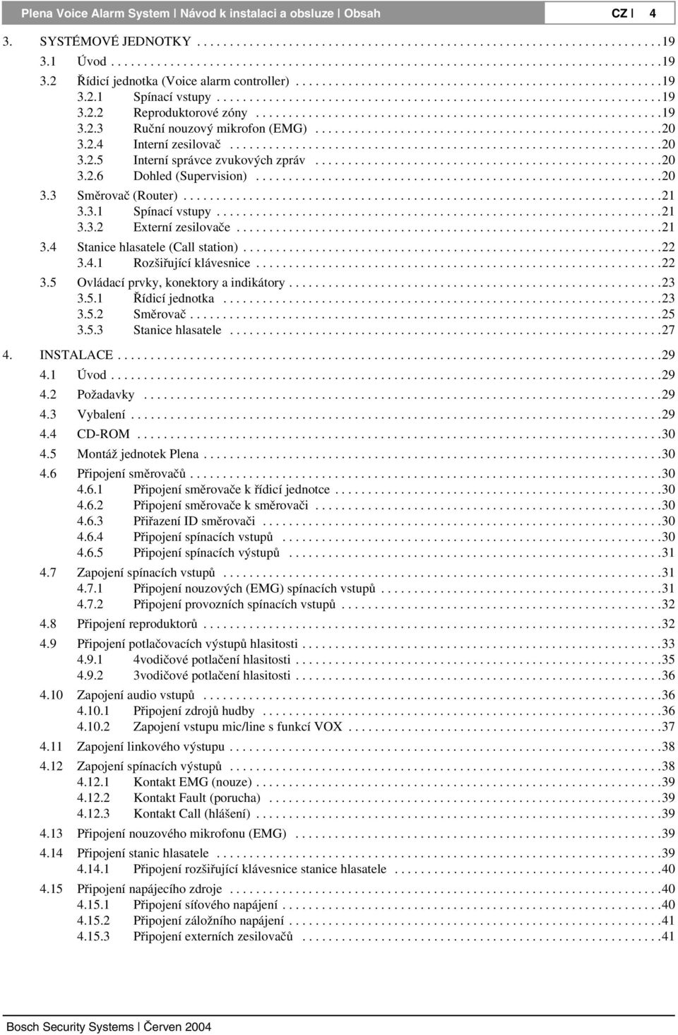 ...................................................................19 3.2.2 Reproduktorové zóny..............................................................19 3.2.3 Ruční nouzový mikrofon (EMG).....................................................20 3.