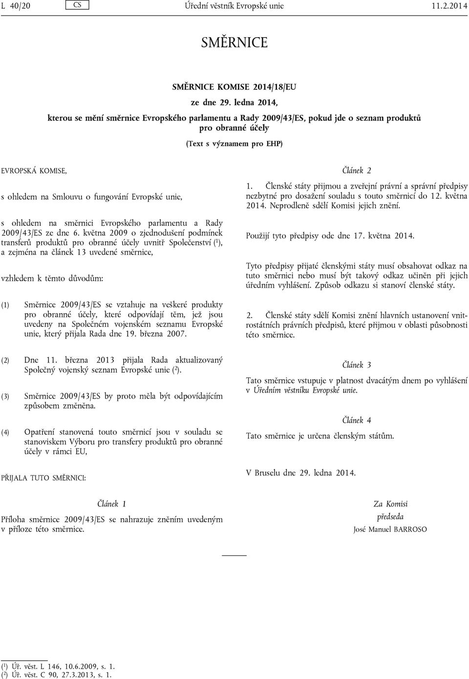 Evropské unie, s ohledem na směrnici Evropského parlamentu a Rady 2009/43/ES ze dne 6.