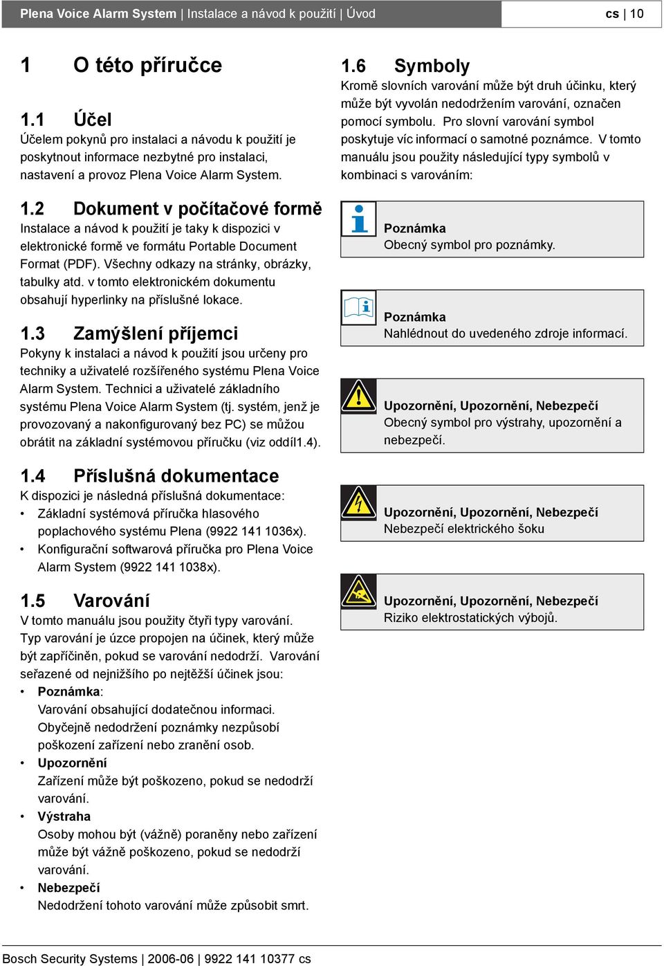 2 Dokument v počítačové formě Instalace a návod k použití je taky k dispozici v elektronické formě ve formátu Portable Document Format (PDF). Všechny odkazy na stránky, obrázky, tabulky atd.