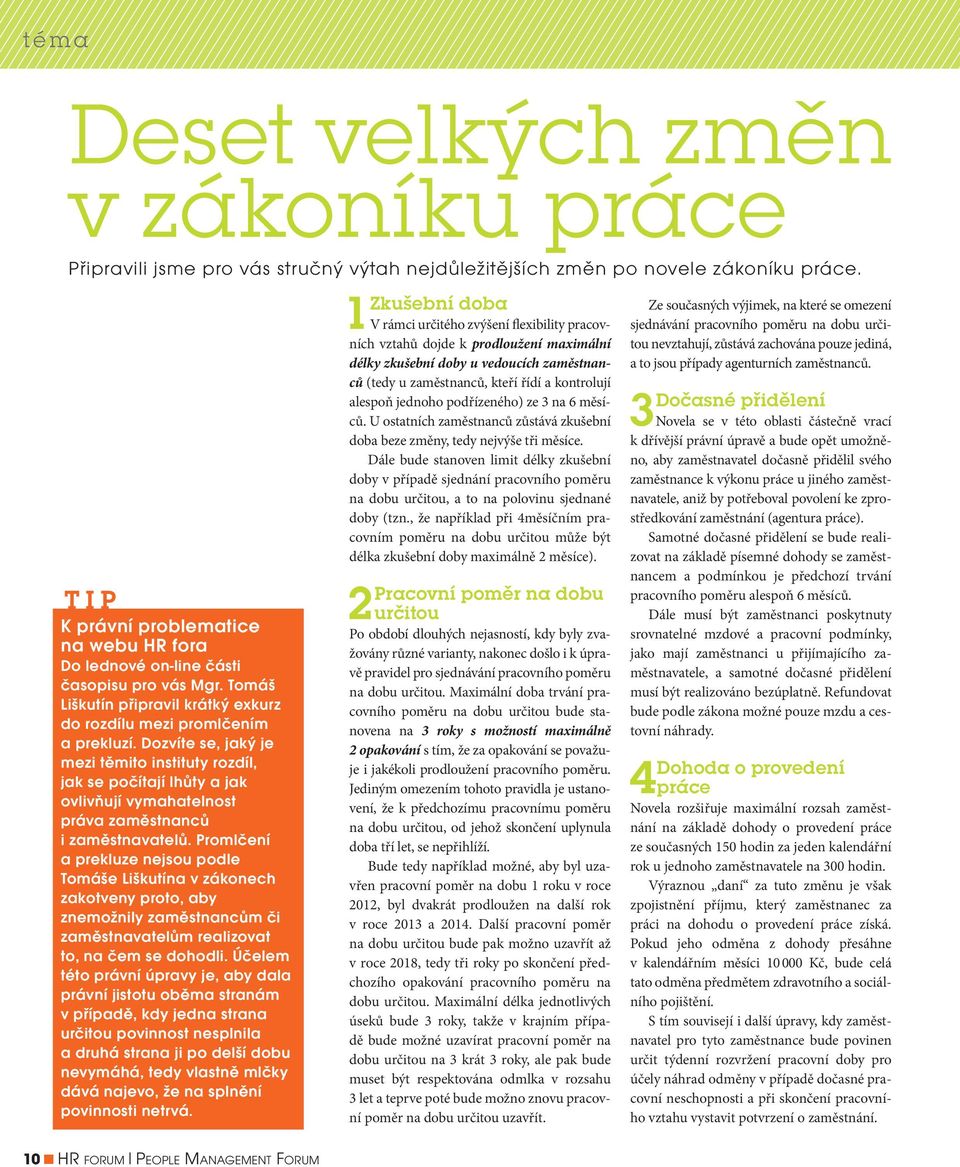 sjednávání pracovního poměru na dobu urči- délky zkušební doby u vedoucích zaměstnanců (tedy u zaměstnanců, kteří řídí a kontrolují a to jsou případy agenturních zaměstnanců.