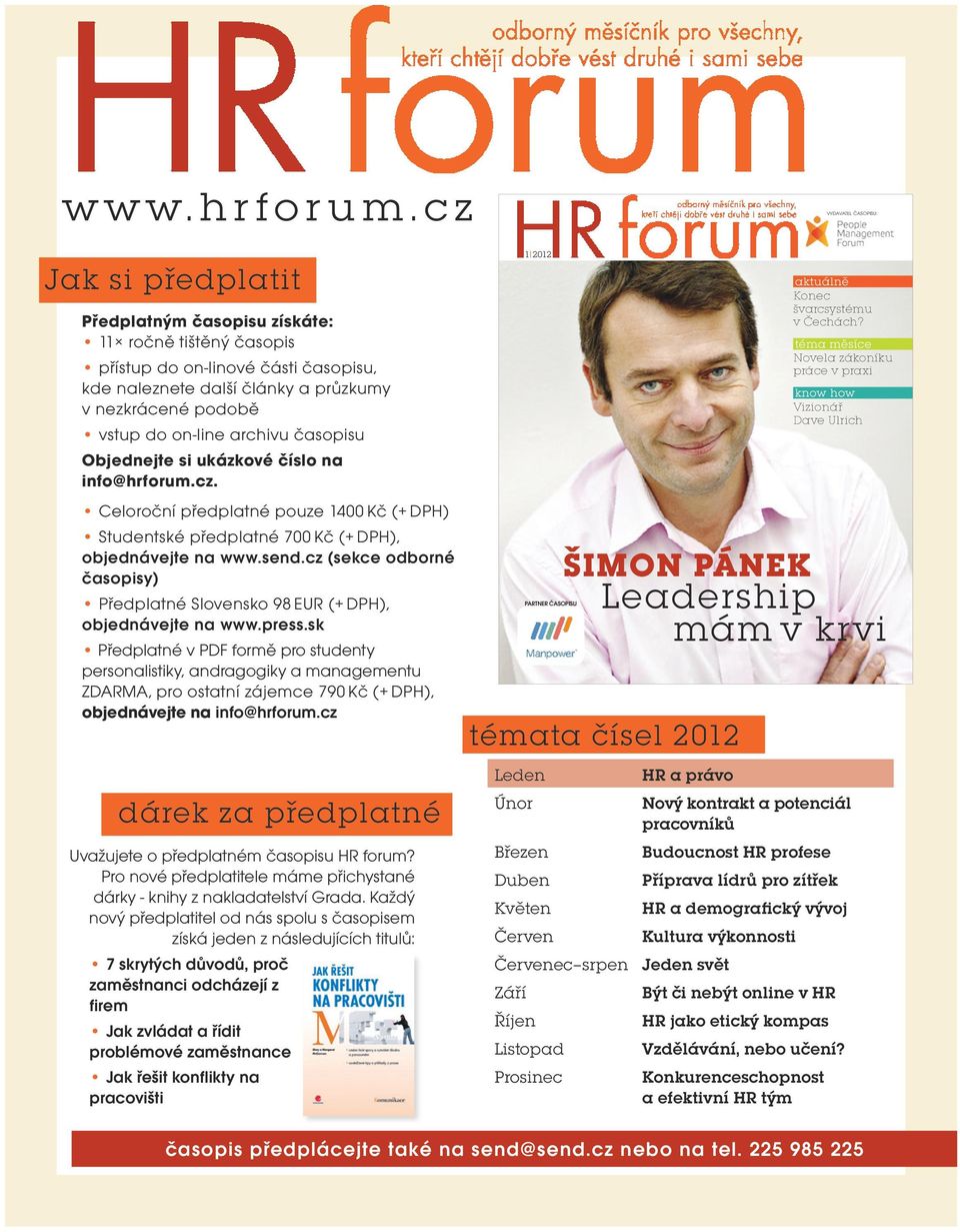 on-line archivu časopisu Objednejte si ukázkové číslo na info@hrforum.cz. Celoroční předplatné pouze 1400 Kč (+ DPH) Studentské předplatné 700 Kč (+ DPH), objednávejte na www.send.