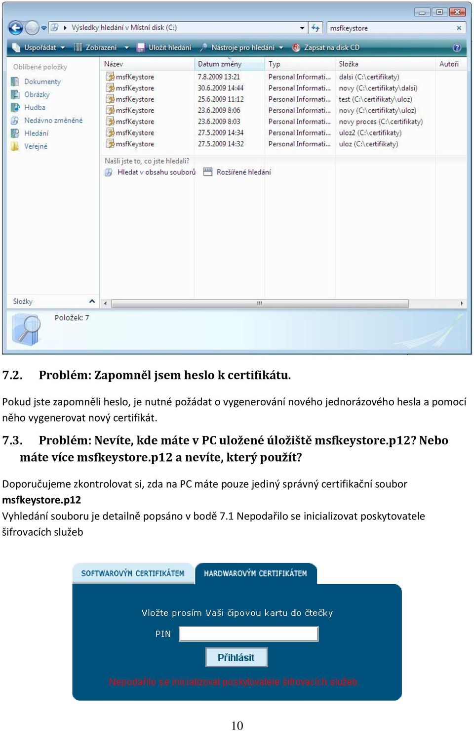 7.3. Problém: Nevíte, kde máte v PC uložené úložiště msfkeystore.p12? Nebo máte více msfkeystore.p12 a nevíte, který použít?