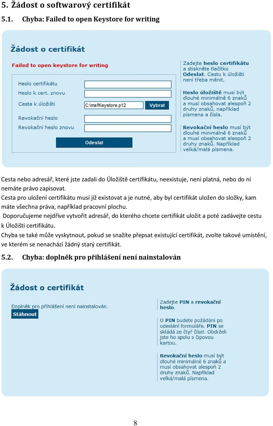 Cesta pro uložení certifikátu musí již existovat a je nutné, aby byl certifikát uložen do složky, kam máte všechna práva, například pracovní plochu.