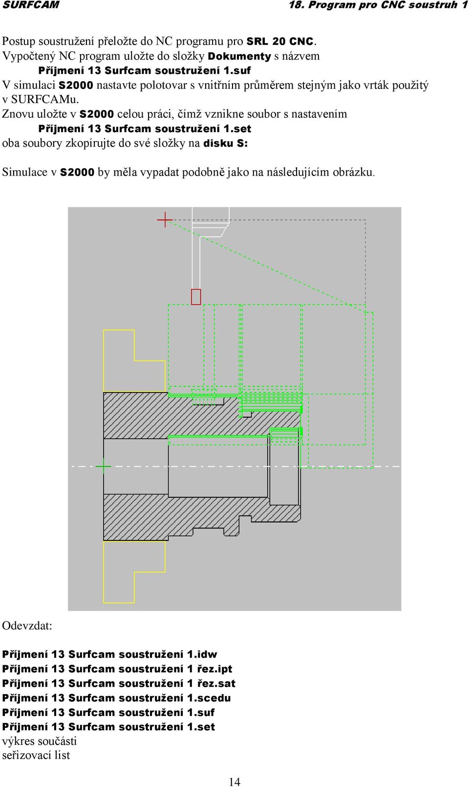 Znovu uložte v S2000 celou práci, čímž vznikne soubor s nastavením Příjmení 13 Surfcam soustružení 1.