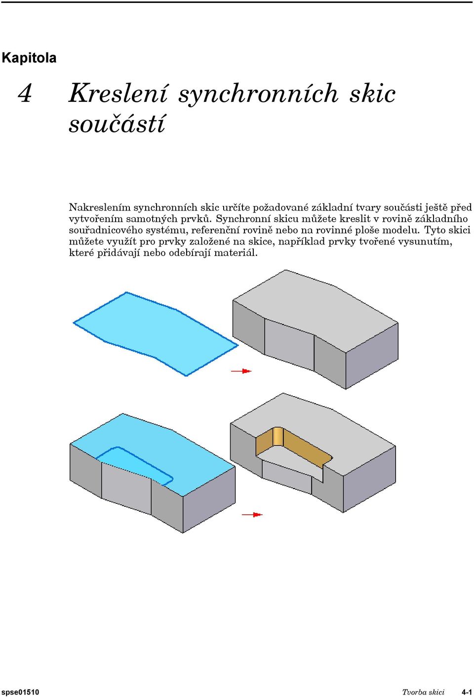 Synchronní skicu můžete kreslit v rovině základního souřadnicového systému, referenční rovině nebo na rovinné