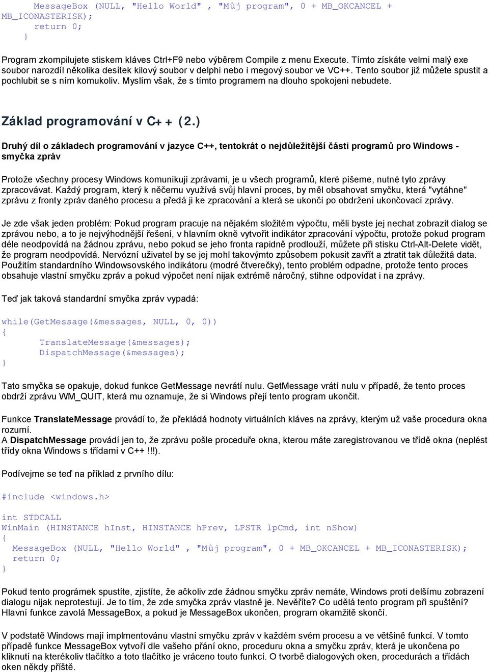 Myslím však, že s tímto programem na dlouho spokojeni nebudete. Základ programování v C++ (2.