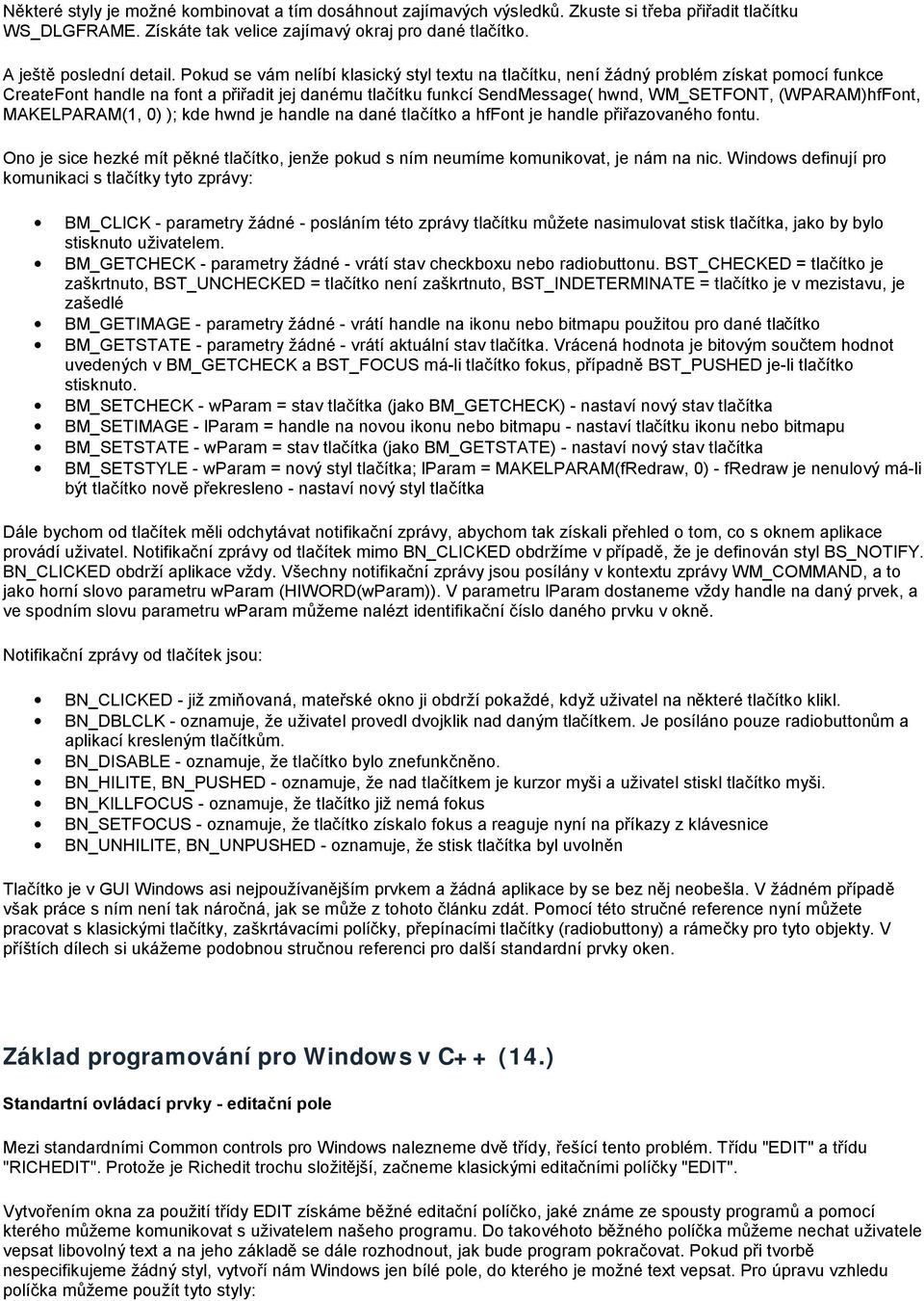 (WPARAM)hfFont, MAKELPARAM(1, 0) ); kde hwnd je handle na dané tlačítko a hffont je handle přiřazovaného fontu.