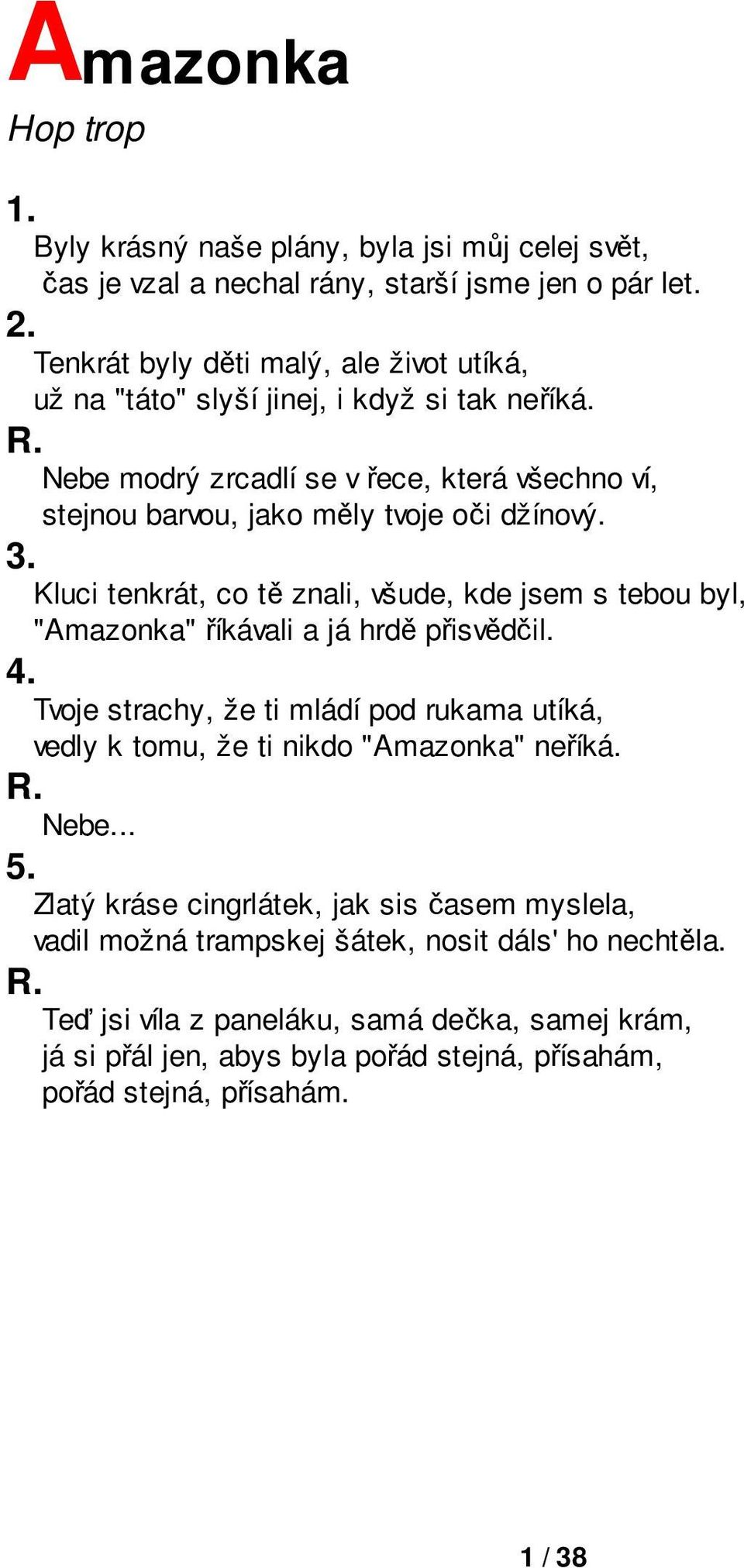 Kluci tenkrát, co tě znali, všude, kde jsem s tebou byl, "Amazonka" říkávali a já hrdě přisvědčil. 4.