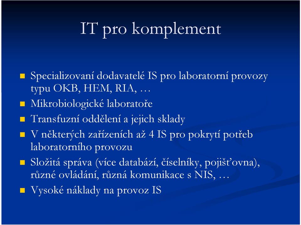 zařízeních až 4 IS pro pokrytí potřeb laboratorního provozu Složitá správa (více