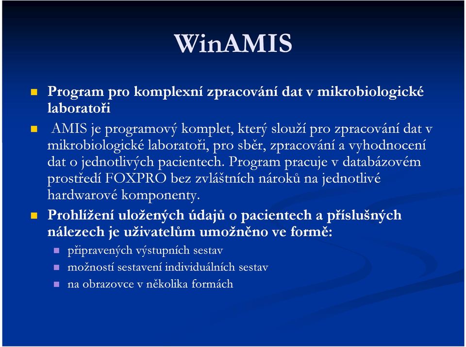 Program pracuje v databázovém prostředí FOXPRO bez zvláštních nároků na jednotlivé hardwarové komponenty.