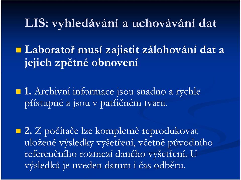 Archivní informace jsou snadno a rychle přístupné a jsou v patřičném tvaru. 2.