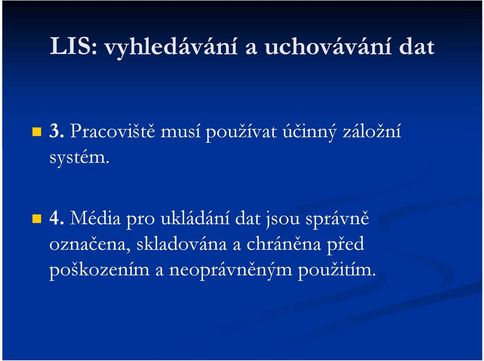 4. Média pro ukládání dat jsou správně označena,