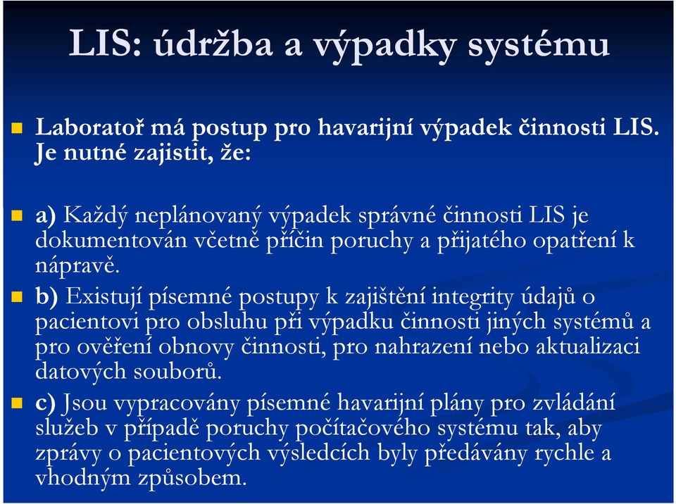 b) Existují písemné postupy k zajištění integrity údajů o pacientovi pro obsluhu při výpadku činnosti jiných systémů a pro ověření obnovy činnosti, pro