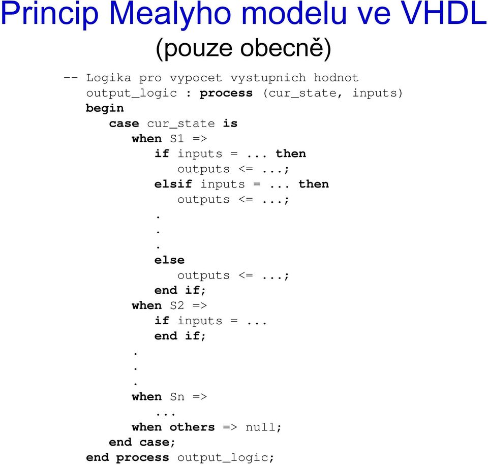 .. then outputs <=...; elsif inputs =... then outputs <=...;... else outputs <=.