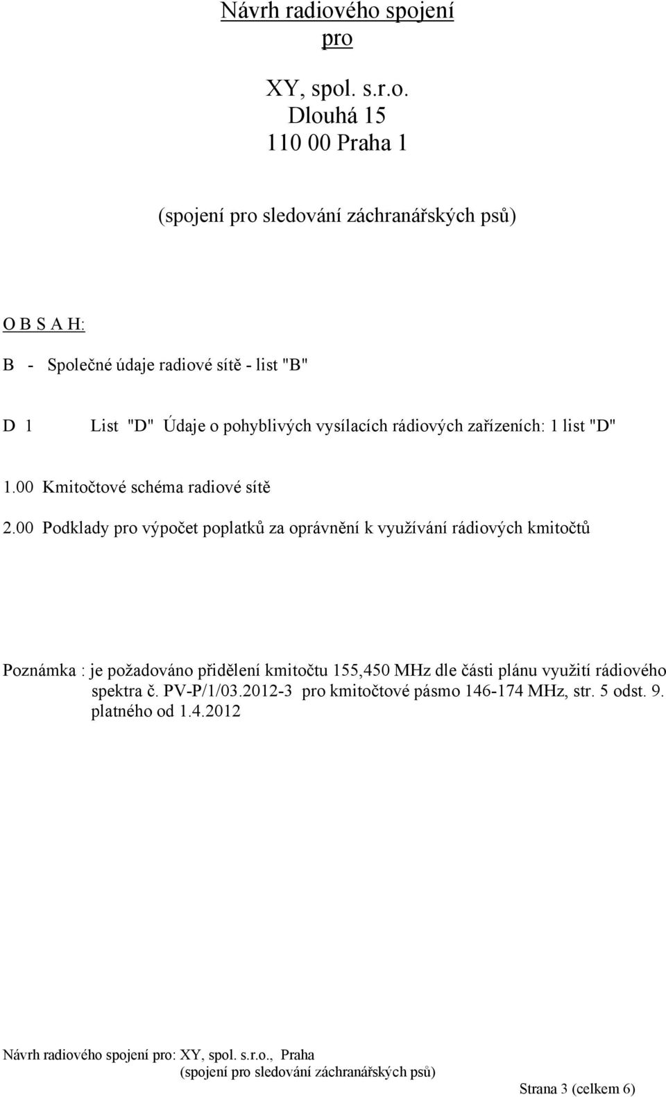 o pohyblivých vysílacích rádiových zařízeních: 1 list "D" 1.00 Kmitočtové schéma radiové sítě 2.