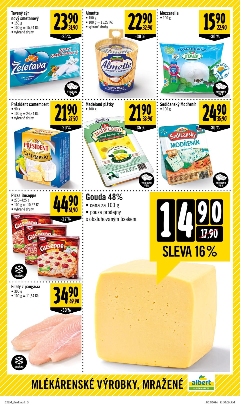 Guseppe 270 425 g od 10,57 Kč 44 90 61,90-27 % Gouda 48% cena za 100 g pouze prodejny s obsluhovaným úsekem 1 4 17,90 SLEVA 16 %