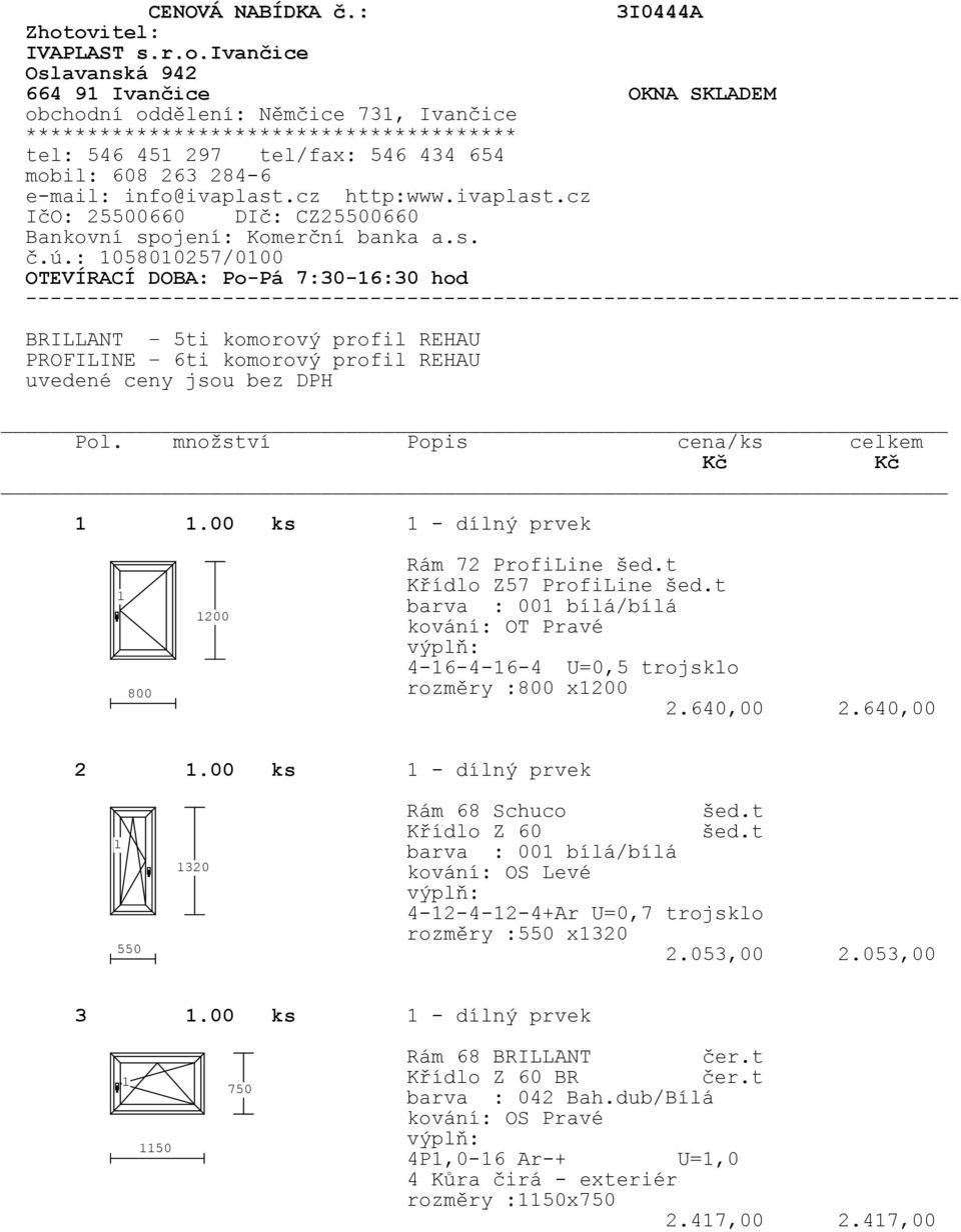 608 263 284-6 e-mail: info@ivaplast.cz http:www.ivaplast.cz IčO: 25500660 DIč: CZ25500660 Bankovní spojení: Komerční banka a.s. č.ú.