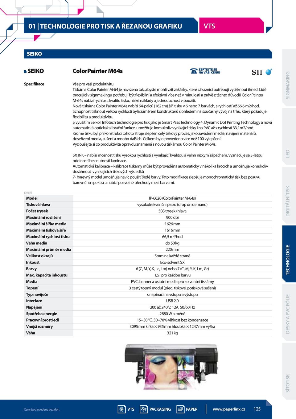 Lidé pracující v signmakingu potřebují být flexibilní a efektivní více než v minulosti a právě z těchto důvodů Color Painter M-64s nabízí rychlost, kvalitu tisku, nízké náklady a jednoduchost v