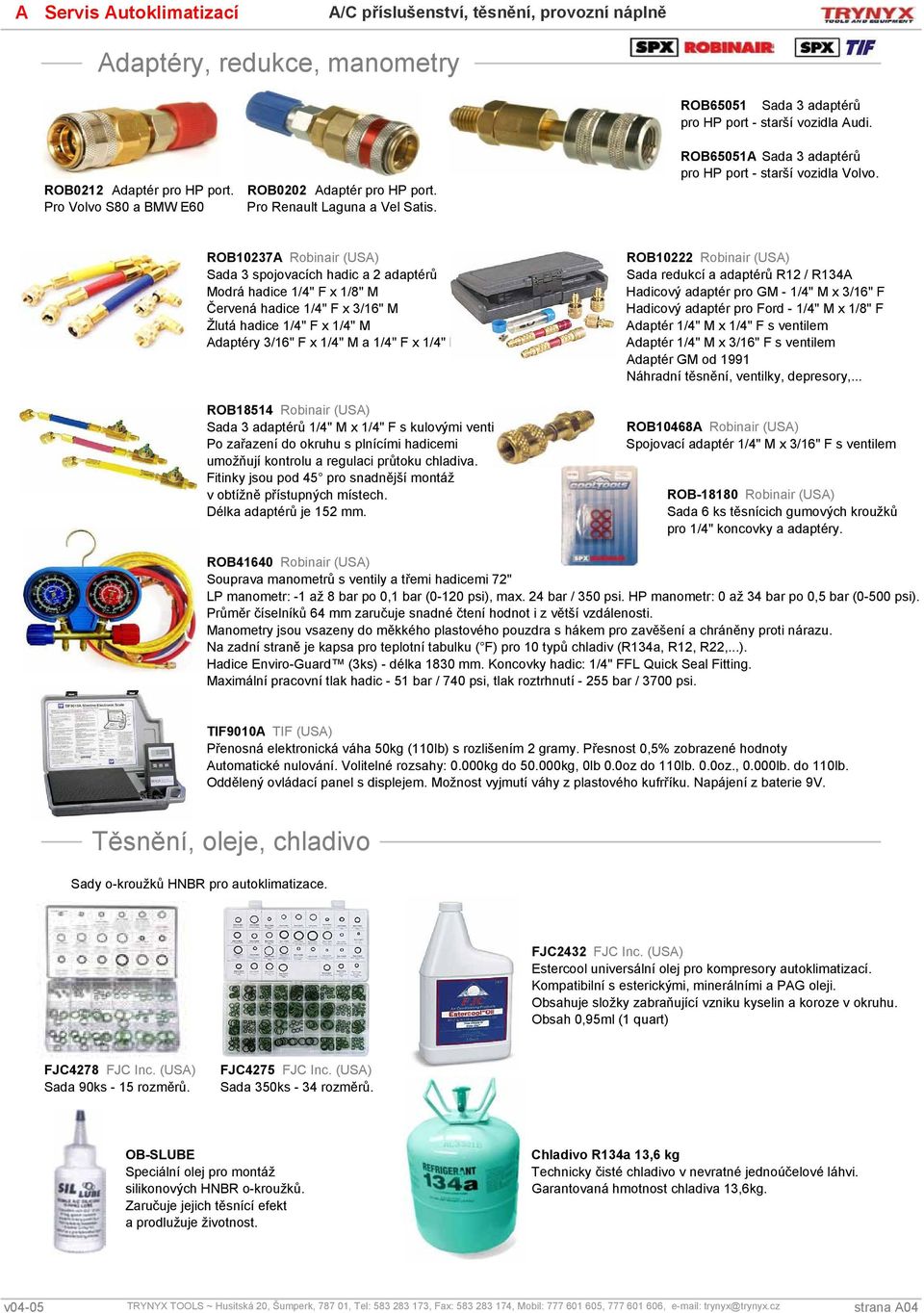 ROB0237A Robinair (USA) Sada 3 spojovacích hadic a 2 adaptérů Modrá hadice /" F x /8" M Červená hadice /" F x 3/6" M Žlutá hadice /" F x /" M Adaptéry 3/6" F x /" M a /" F x /" M ROB85 Robinair (USA)