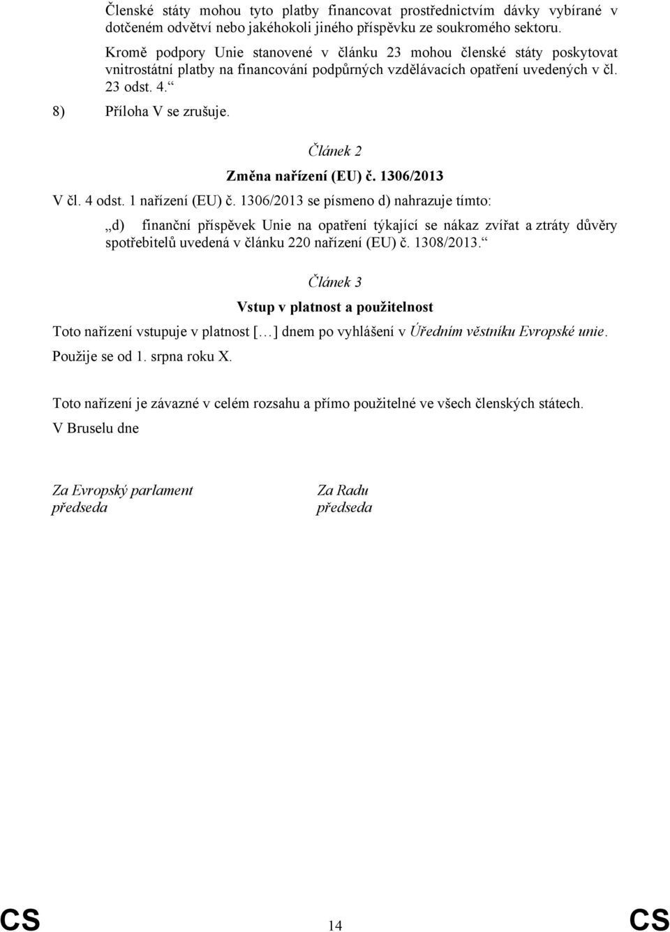 Článek 2 Změna nařízení (EU) č. 1306/2013 V čl. 4 odst. 1 nařízení (EU) č.