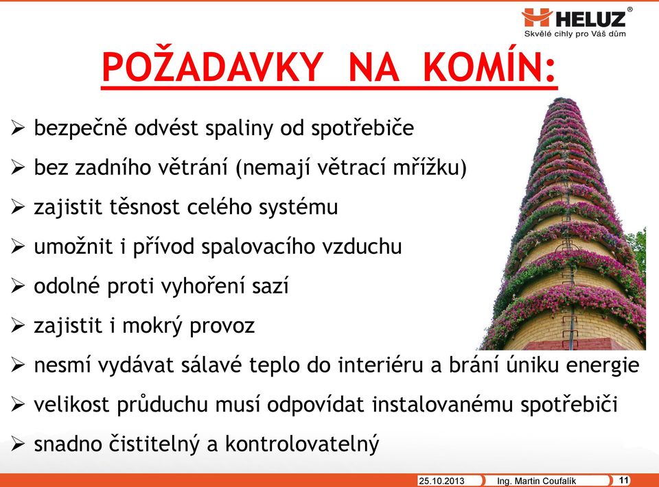 zajistit i mokrý provoz nesmí vydávat sálavé teplo do interiéru a brání úniku energie velikost