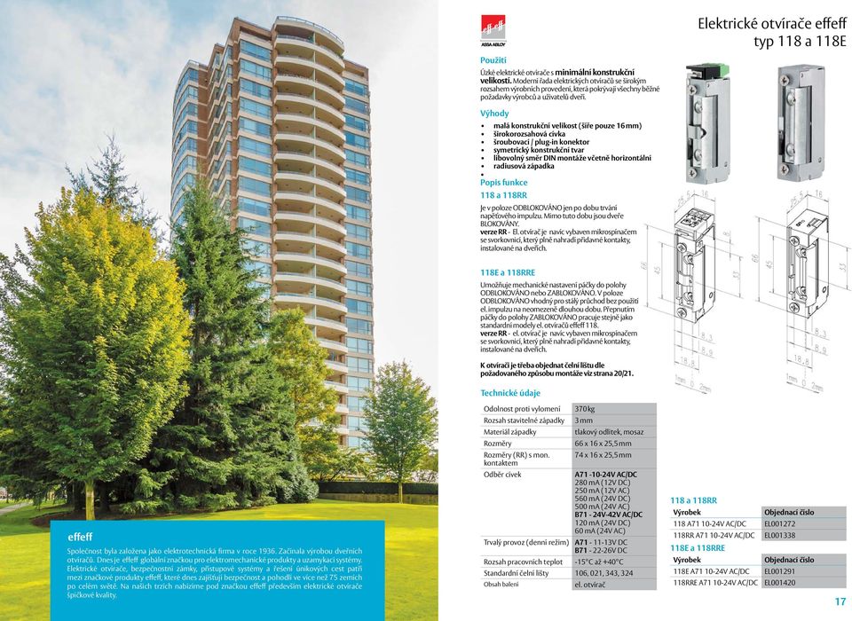 malá konstrukční velikost (šíře pouze 16 mm) širokorozsahová cívka šroubovací / plug-in konektor libovolný směr DIN montáže včetně horizontální radiusová západka 118 a 118RR Je v poloze ODBLOKOVÁNO