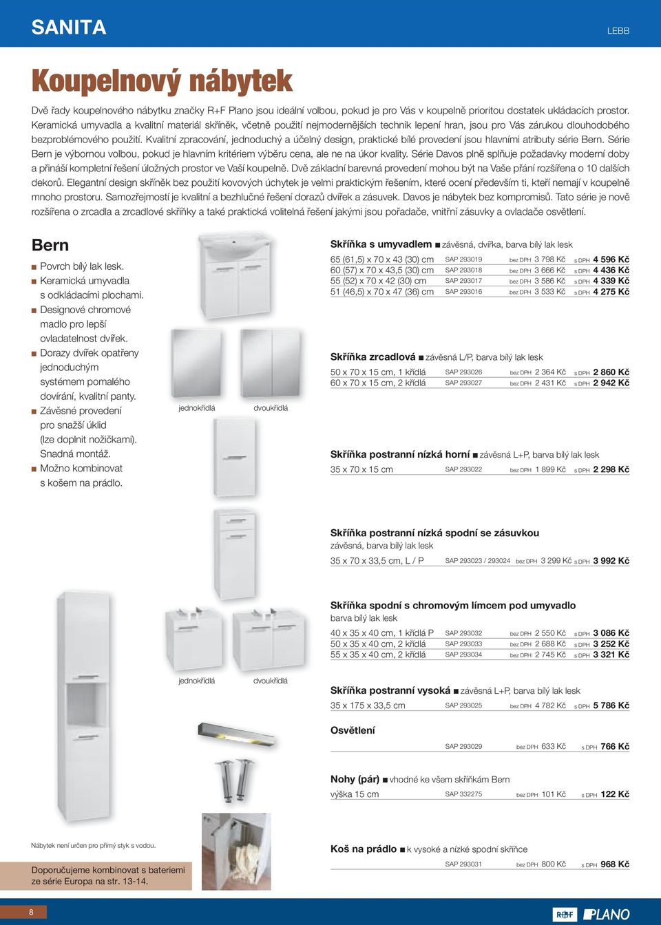 Kvalitní zpracování, jednoduchý a účelný design, praktické bílé provedení jsou hlavními atributy série Bern.