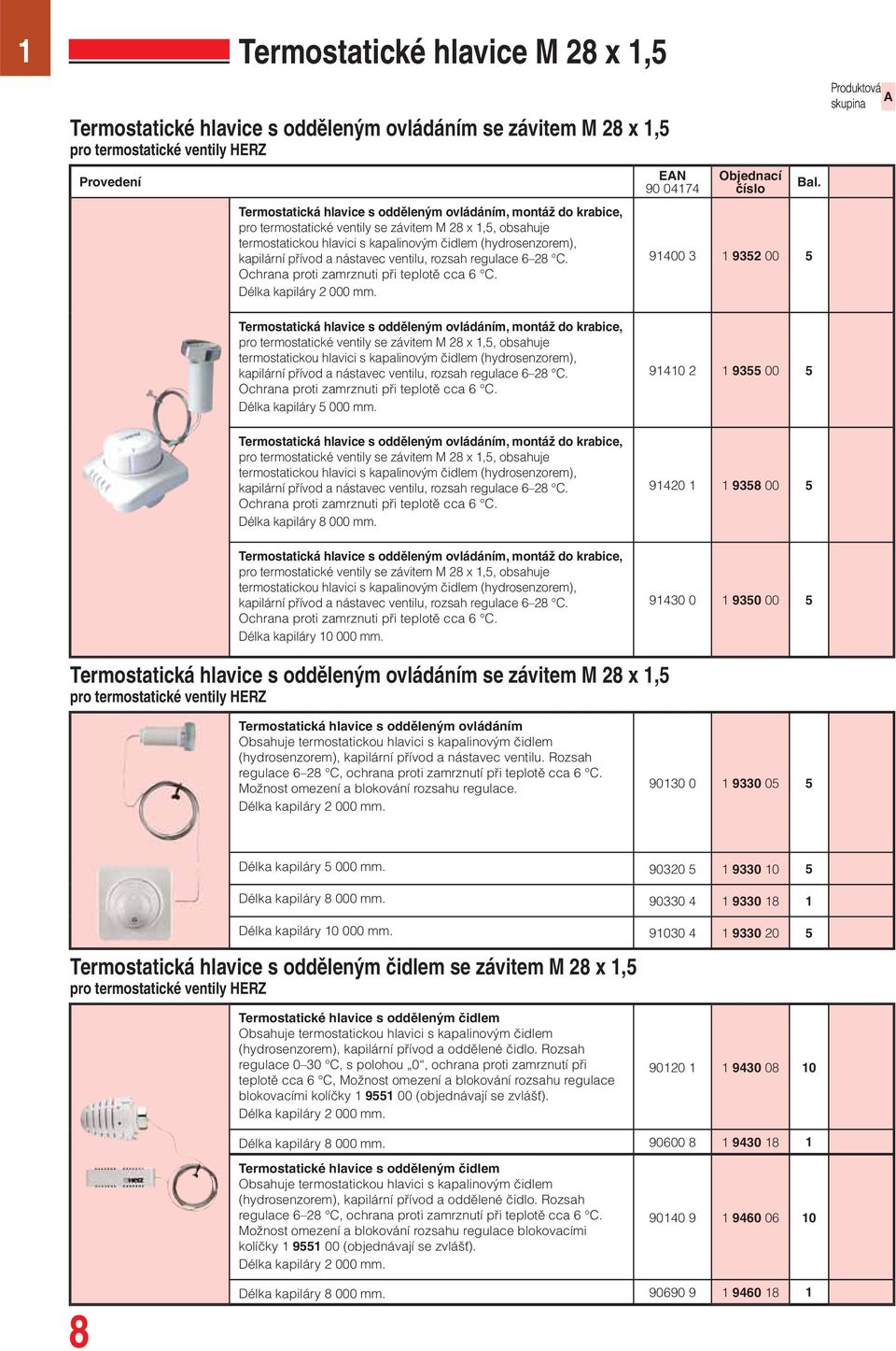 Ochrana proti zamrznuti při teplotě cca 6 C. Délka kapiláry 2 000 mm.