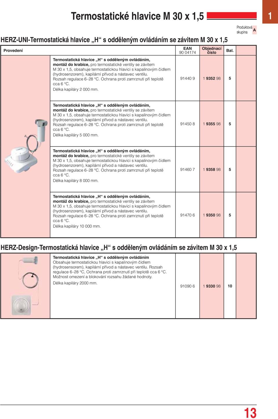 Ochrana proti zamrznuti při teplotě cca 6 C. Délka kapiláry 2 000 mm.