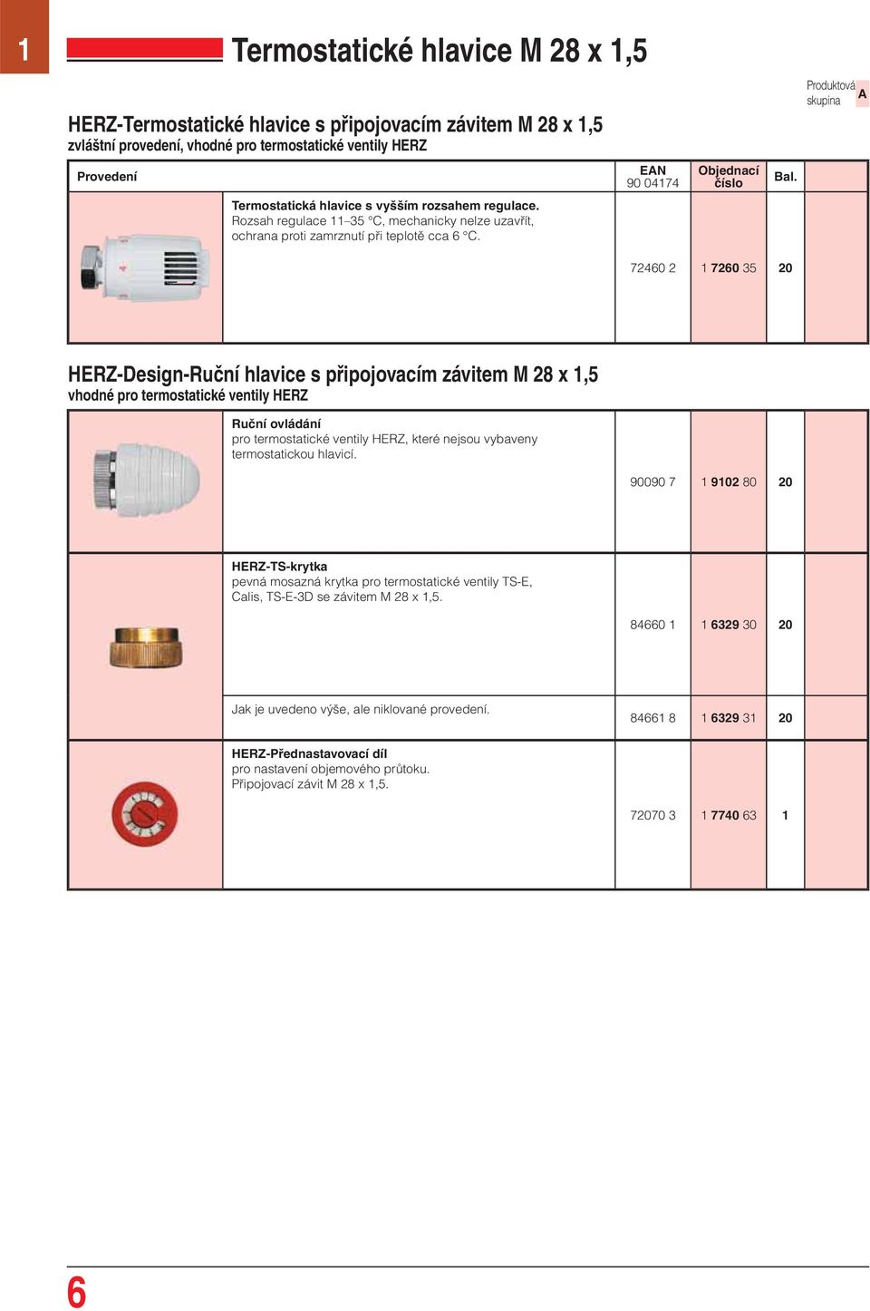 72460 2 1 7260 35 20 HERZ-Design-Ruční hlavice s připojovacím závitem M 28 x 1,5 vhodné pro termostatické ventily HERZ Ruční ovládání pro termostatické ventily HERZ, které nejsou vybaveny