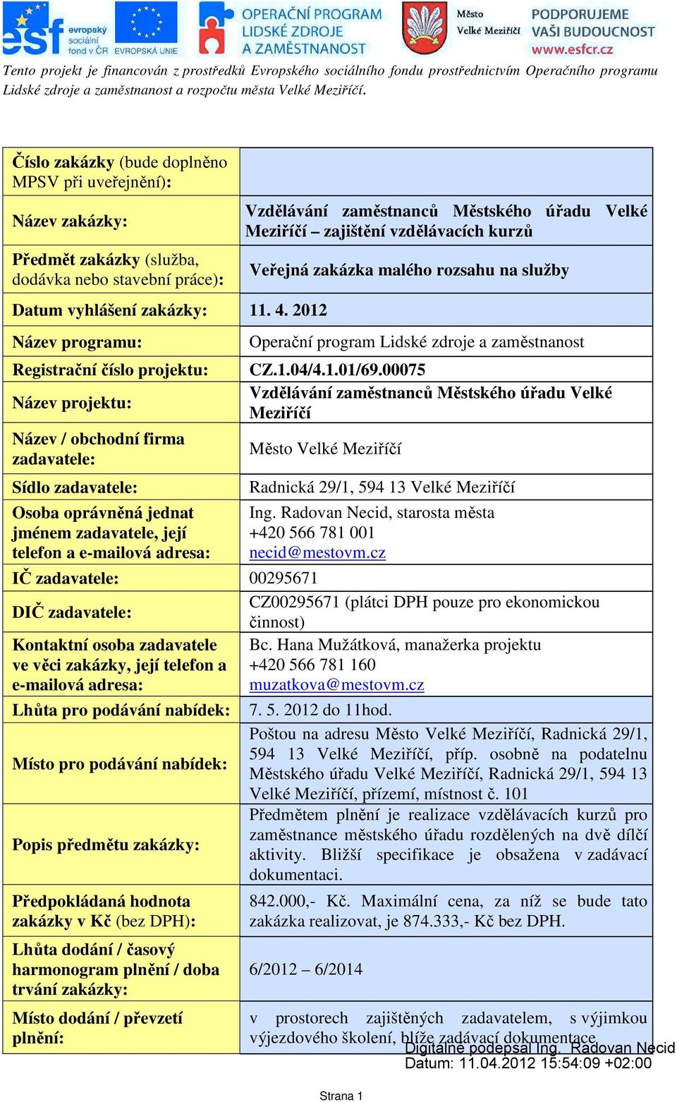 Vzdělávání zaměstnanců Městského úřadu Velké Meziříčí zajištění vzdělávacích kurzů Veřejná zakázka malého rozsahu na služby Operační program Lidské zdroje a zaměstnanost CZ.1.04/4.1.01/69.