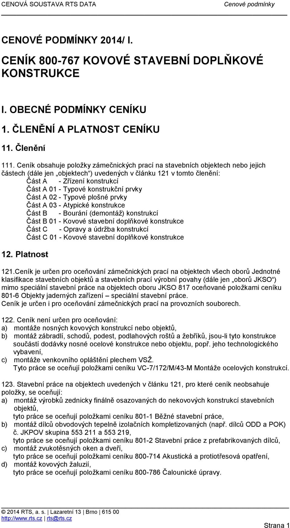 konstrukční prvky Část A 02 - Typové plošné prvky Část A 03 - Atypické konstrukce Část B - Bourání (demontáž) konstrukcí Část B 01 - Kovové stavební doplňkové konstrukce Část C - Opravy a údržba