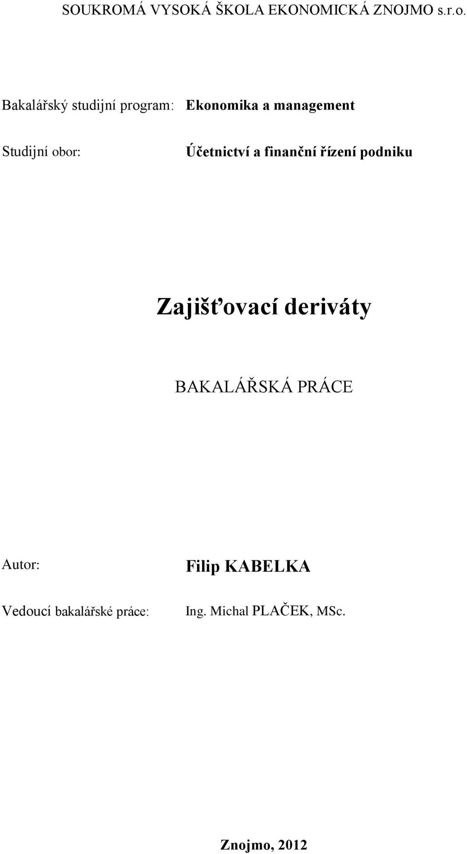 Účetnictví a finanční řízení podniku Zajišťovací deriváty BAKALÁŘSKÁ