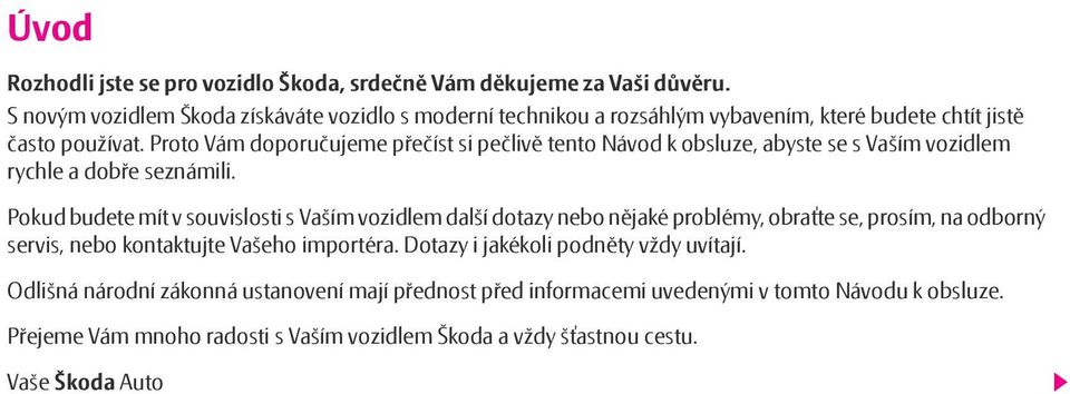 Proto Vám doporučujeme přečíst si pečlivě tento Návod k obsluze, abyste se s Vaším vozidlem rychle a dobře seznámili.