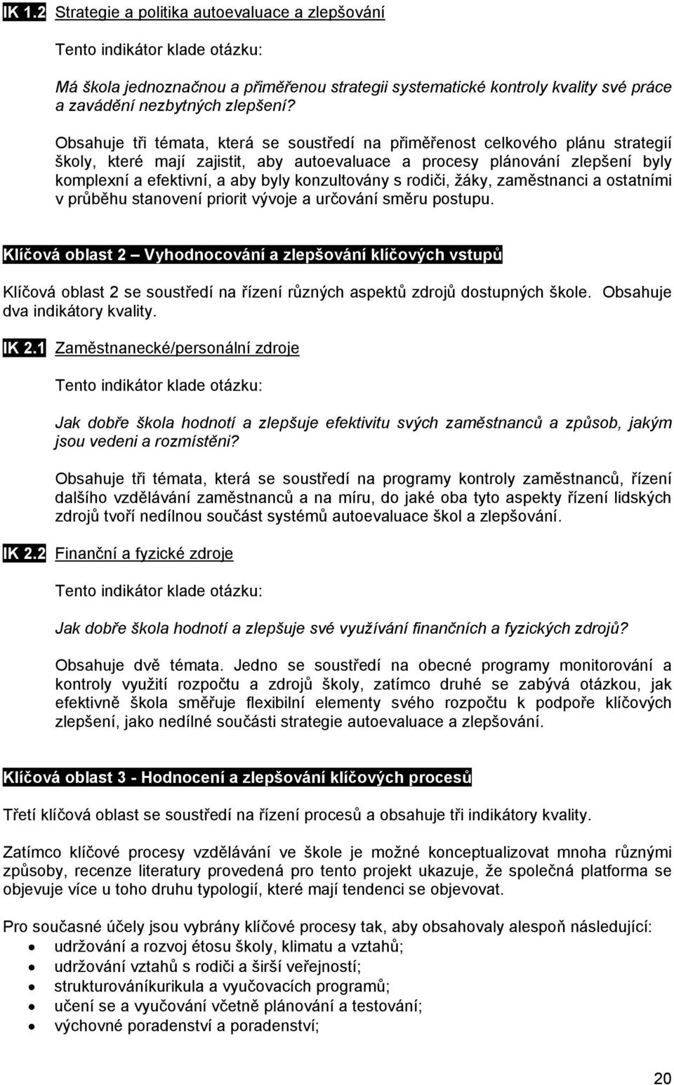 konzultovány s rodiči, žáky, zaměstnanci a ostatními v průběhu stanovení priorit vývoje a určování směru postupu.