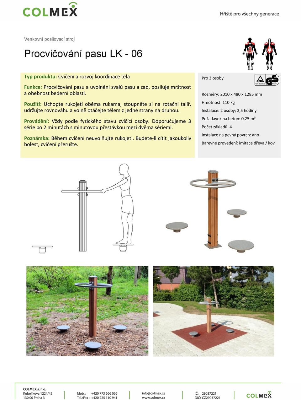 Provádění: Vždy podle fyzického stavu cvičící osoby. Doporučujeme 3 série po 2 minutách s minutovou přestávkou mezi dvěma sériemi.