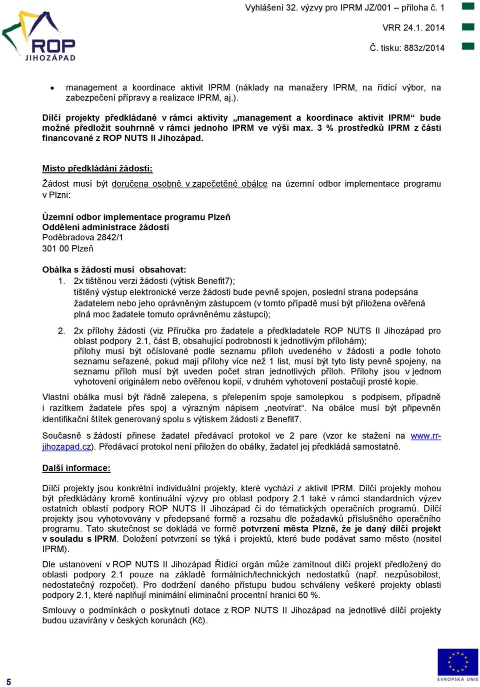 3 % prostředků IPRM z části financované z ROP NUTS II Jihozápad.