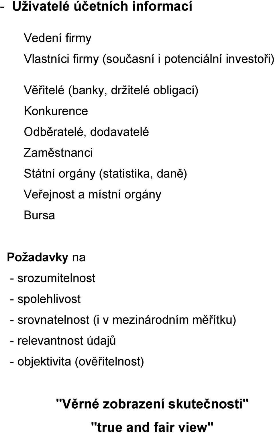 Veřejnost a místní orgány Bursa Požadavky na - srozumitelnost - spolehlivost - srovnatelnost (i v