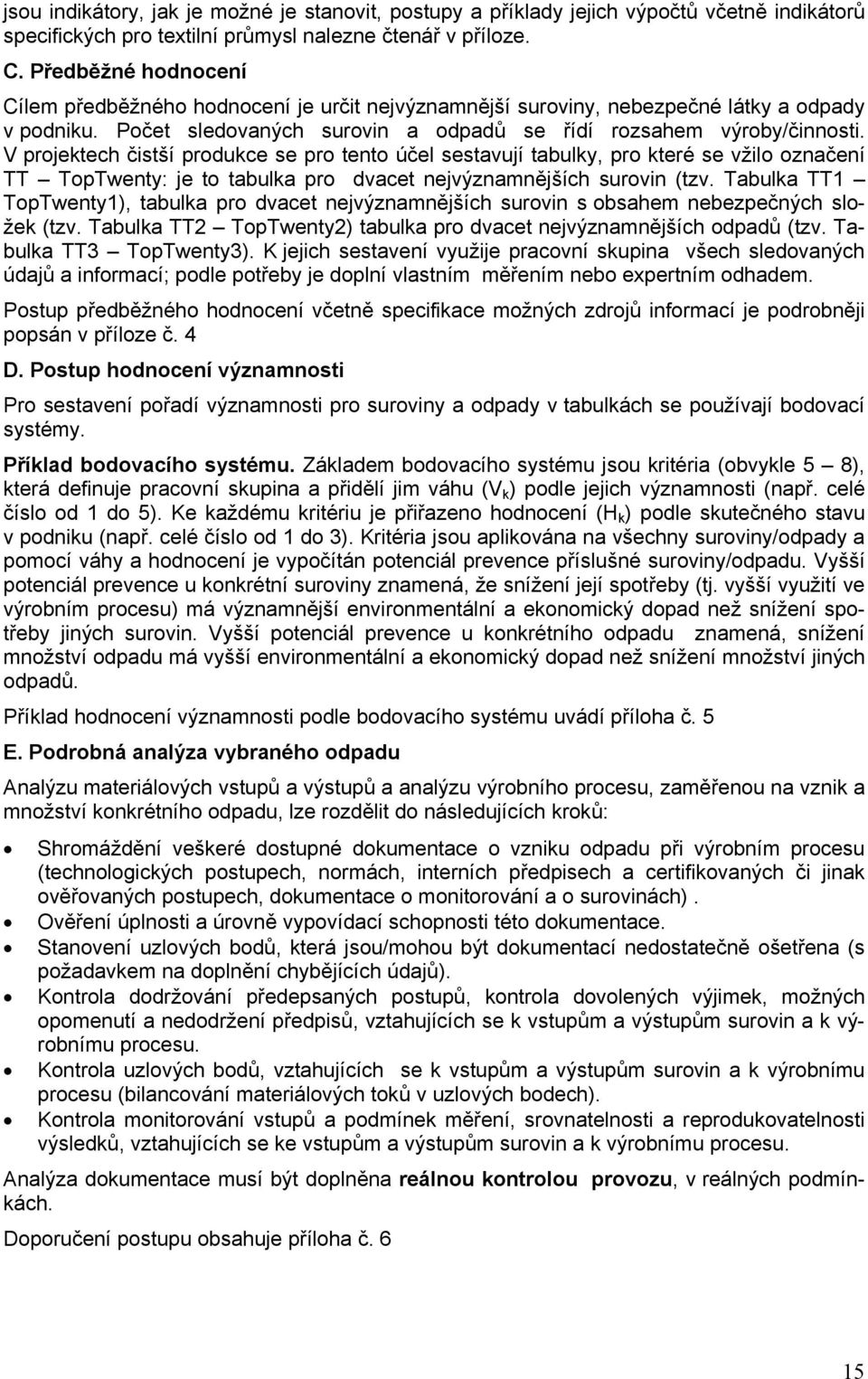 V projektech čistší produkce se pro tento účel sestavují tabulky, pro které se vžilo označení TT TopTwenty: je to tabulka pro dvacet nejvýznamnějších surovin (tzv.