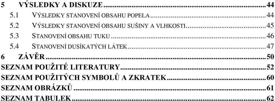.. 50 SEZNAM POUŽITÉ LITERATURY... 52 SEZNAM POUŽITÝCH SYMBOLŮ A ZKRATEK.