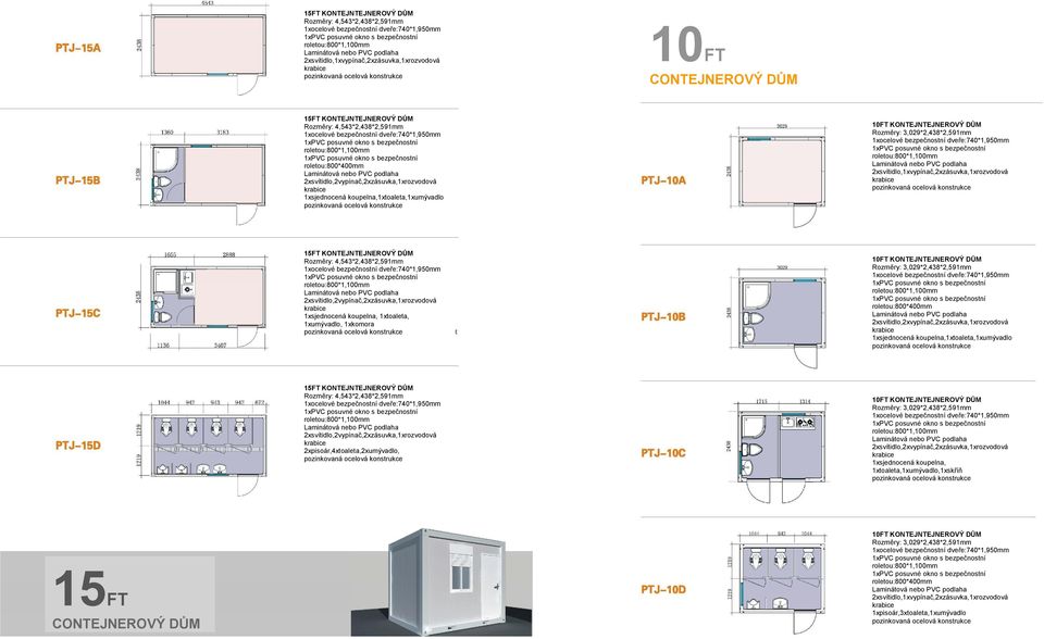 4,543*2,438*2,591mm 2xsvítidlo,2vypínač,2xzásuvka,1xrozvodová 1xsjednocená koupelna, 1xtoaleta, 1xumývadlo, 1xkomora 10FT KONTEJNTEJNEROVÝ DŮM Rozměry: 3,029*2,438*2,591mm roletou:800*400mm