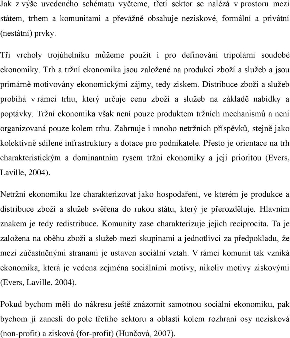 Trh a tržní ekonomika jsou založené na produkci zboží a služeb a jsou primárně motivovány ekonomickými zájmy, tedy ziskem.