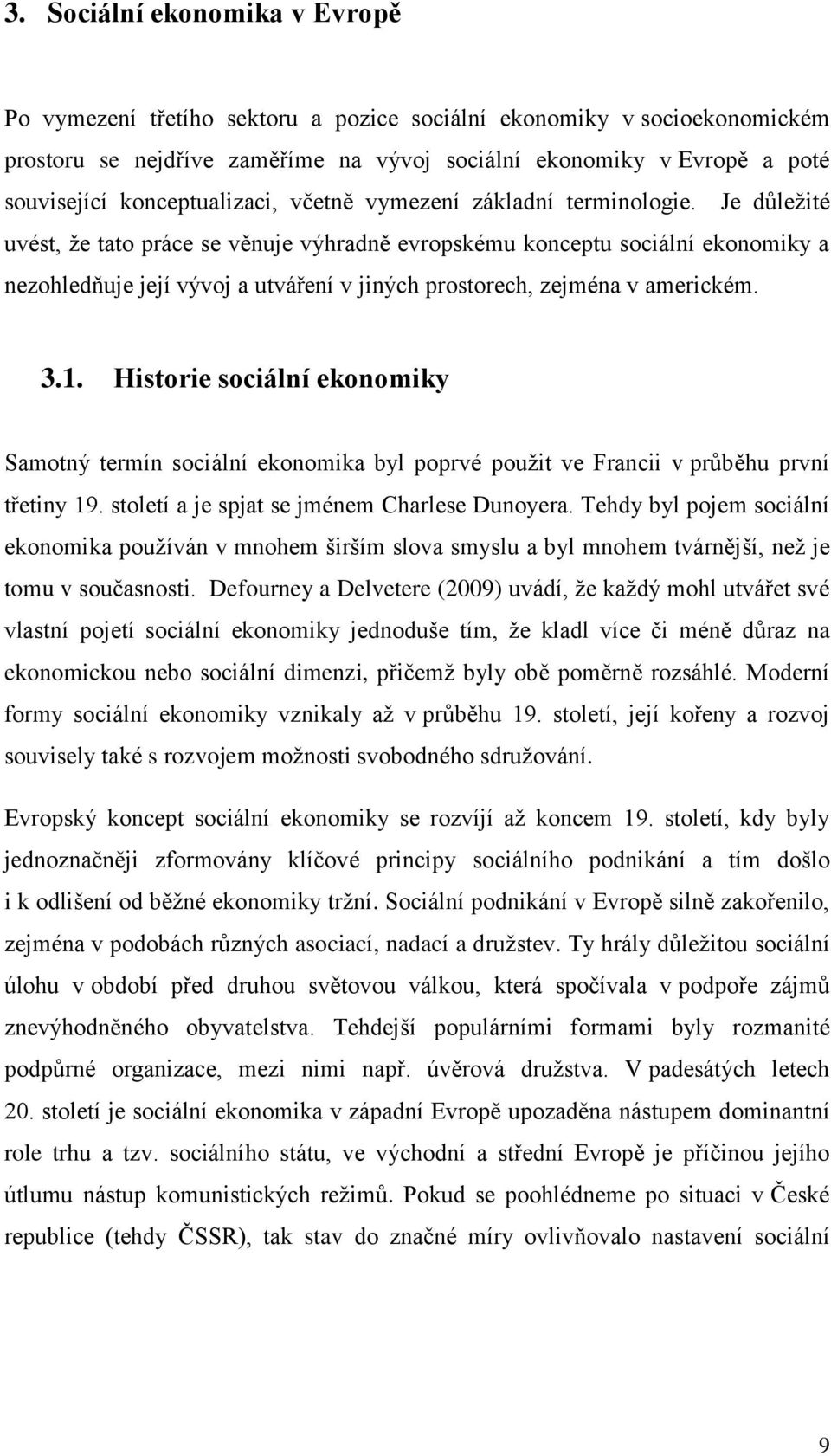 Je důležité uvést, že tato práce se věnuje výhradně evropskému konceptu sociální ekonomiky a nezohledňuje její vývoj a utváření v jiných prostorech, zejména v americkém. 3.1.