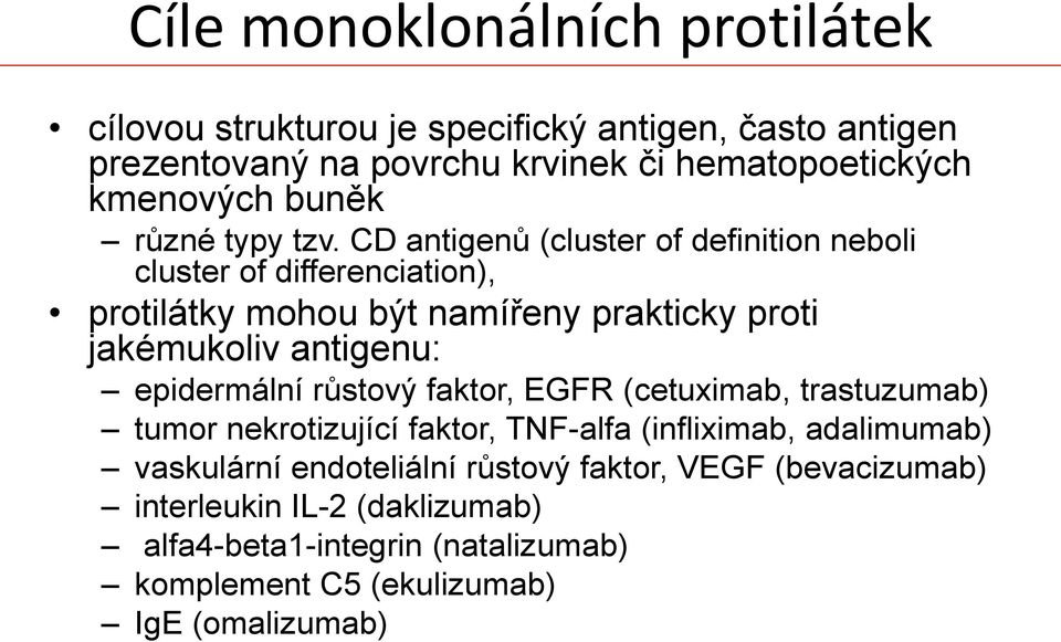 CD antigenů (cluster of definition neboli cluster of differenciation), protilátky mohou být namířeny prakticky proti jakémukoliv antigenu: