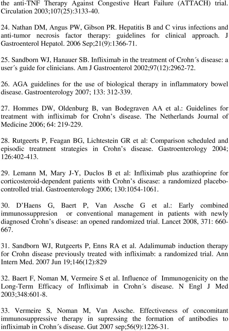 Infliximab in the treatment of Crohn s disease: a user s guide for clinicians. Am J Gastroenterol 2002;97(12):2962-72. 26.