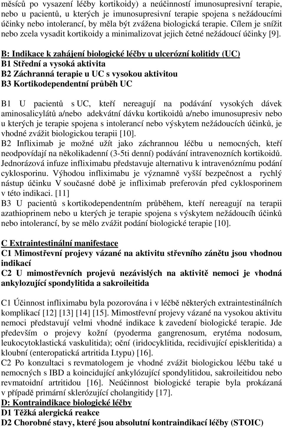 B: Indikace k zahájení biologické léčby u ulcerózní kolitidy (UC) B1 Střední a vysoká aktivita B2 Záchranná terapie u UC s vysokou aktivitou B3 Kortikodependentní průběh UC B1 U pacientů s UC, kteří