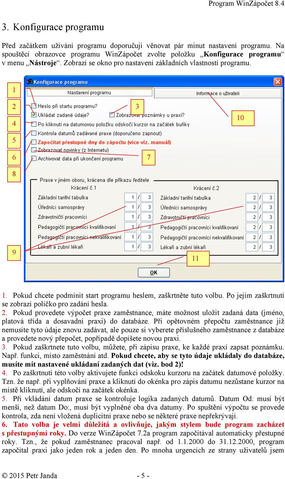 Po jejím zaškrtnutí se zobrazí políčko pro zadání hesla.. Pokud provedete výpočet praxe zaměstnance, máte možnost uložit zadaná data (jméno, platová třída a dosavadní praxi) do databáze.