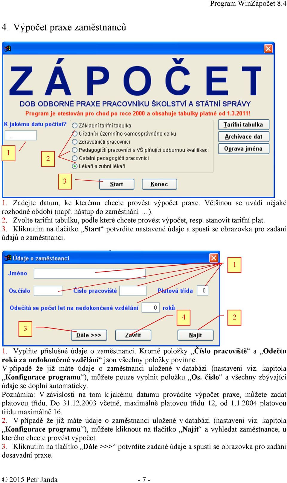 4. Vyplňte příslušné údaje o zaměstnanci. Kromě položky Číslo pracoviště a Odečtu roků za nedokončené vzdělání jsou všechny položky povinné.